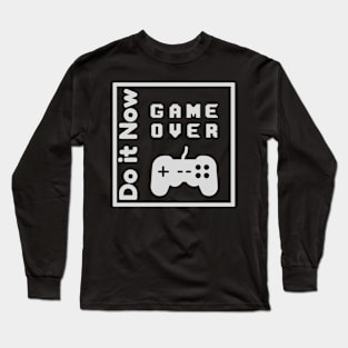 Do it now + travelling + motivation + Quotes - Game Over White -Shirt Long Sleeve T-Shirt